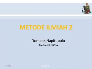 METODE ILMIAH 2 Dompak Napitupulu Tim Metil FP