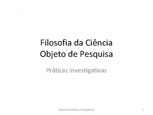 Filosofia da Cincia Objeto de Pesquisa Prticas Investigativas