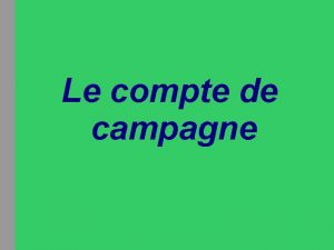 Le compte de campagne Il est impratif quil