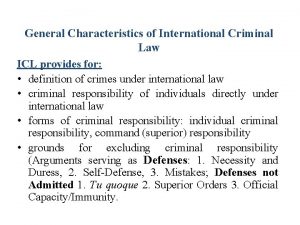 General Characteristics of International Criminal Law ICL provides