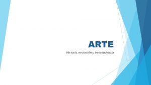 ARTE Historia evolucin y trascendencia HISTORIA Es una