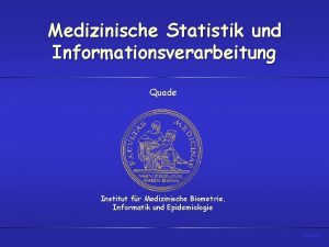 Medizinische Statistik und Informationsverarbeitung Quade Institut fr Medizinische