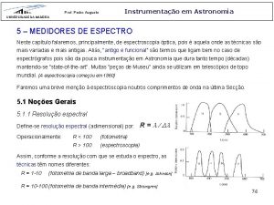 Instrumentao em Astronomia Prof Pedro Augusto UNIVERSIDADE DA