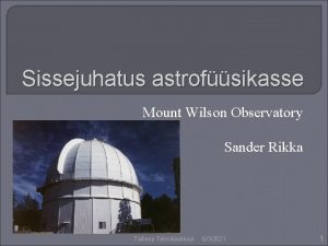 Sissejuhatus astrofsikasse Mount Wilson Observatory Sander Rikka Tallinna