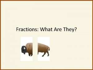 Fractions What Are They What are Fractions Fractions