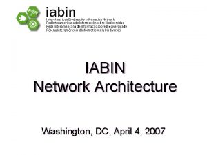 IABIN Network Architecture Washington DC April 4 2007