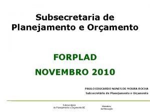 Subsecretaria de Planejamento e Oramento FORPLAD NOVEMBRO 2010