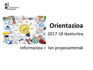 Orientazioa 2017 18 ikasturtea informazioa lan proposamenak Ikasturte