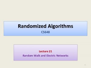 Randomized Algorithms CS 648 Lecture 21 Random Walk