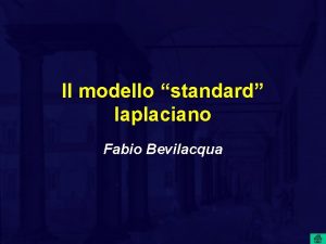Il modello standard laplaciano Fabio Bevilacqua Coulomb e