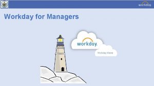 Workday for Managers Workday Maine Introductions Name Position