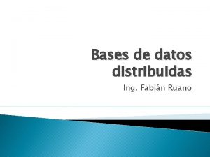 Bases de datos distribuidas Ing Fabin Ruano Base