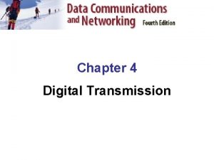 Chapter 4 Digital Transmission Digital Transmission q The
