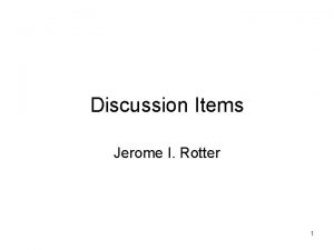 Discussion Items Jerome I Rotter 1 Summary NIH