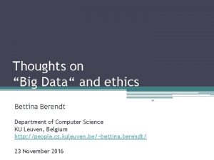 Thoughts on Big Data and ethics Bettina Berendt