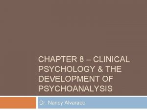 CHAPTER 8 CLINICAL PSYCHOLOGY THE DEVELOPMENT OF PSYCHOANALYSIS