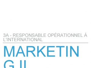 3 A RESPONSABLE OPRATIONNEL LINTERNATIONAL MARKETIN MARKETING II