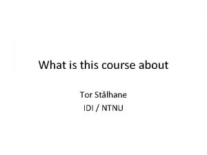 What is this course about Tor Stlhane IDI