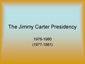 The Jimmy Carter Presidency 1976 1980 1977 1981