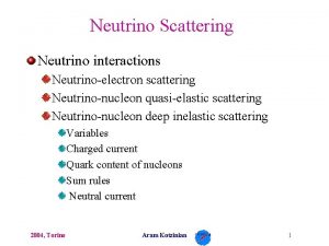 Neutrino Scattering Neutrino interactions Neutrinoelectron scattering Neutrinonucleon quasielastic