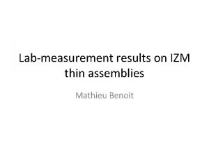 Labmeasurement results on IZM thin assemblies Mathieu Benoit