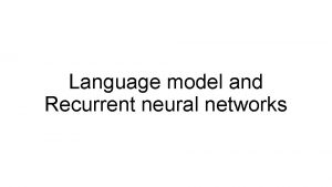 Language model and Recurrent neural networks Overview Language