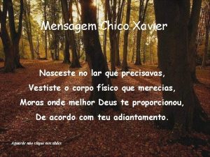 Mensagem Chico Xavier Nasceste no lar que precisavas