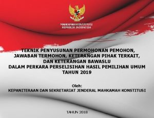 MAHKAMAH KONSTITUSI REPUBLIK INDONESIA TEKNIK PENYUSUNAN PERMOHONAN PEMOHON