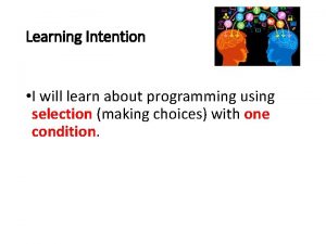Learning Intention I will learn about programming using