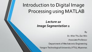 Introduction to Digital Image Processing using MATLAB Lecture