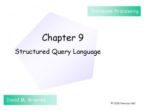 Database Processing Chapter 9 Structured Query Language David