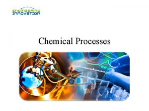 Chemical Processes Chemical engineering products processes and challenges