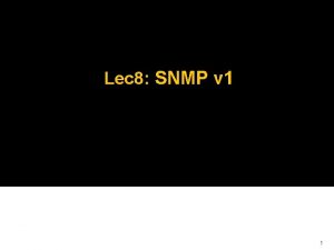 Lec 8 SNMP v 1 1 Outlines SNMPv