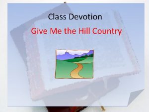 Class Devotion Give Me the Hill Country Give