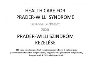 HEALTH CARE FOR PRADERWILLI SYNDROME Susanne Blichfeldt 2020