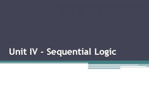 Unit IV Sequential Logic Syllabus Unit IV Sequential