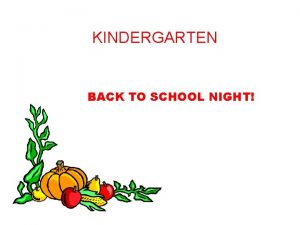 KINDERGARTEN BACK TO SCHOOL NIGHT Thankyou for coming