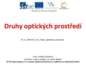 Druhy optickch prosted VY32INOVACE42Druhyoptickychprostredi Autor Pavlna ermkov Vytvoeno