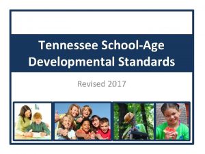 Tennessee SchoolAge Developmental Standards Revised 2017 Tennessee SchoolAge