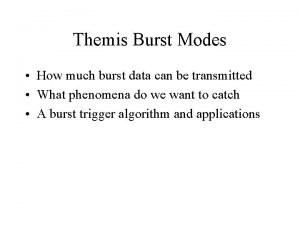 Themis Burst Modes How much burst data can