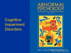 Cognitive Impairment Disorders Sarason Abnormal Psychology 12e c