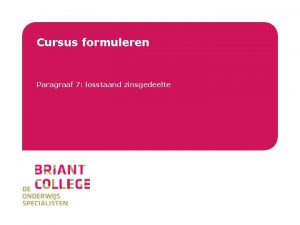 Briant College Cursus formuleren Paragraaf 7 losstaand zinsgedeelte