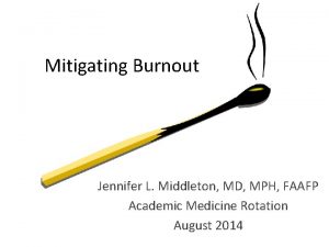 Mitigating Burnout Jennifer L Middleton MD MPH FAAFP