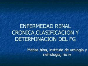 ENFERMEDAD RENAL CRONICA CLASIFICACION Y DETERMINACION DEL FG
