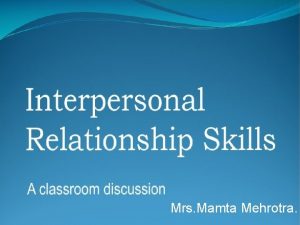 Interpersonal Relationship Skills Mrs Mamta Mehrotra Agenda Interpersonal