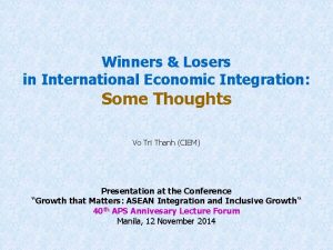 Winners Losers in International Economic Integration Some Thoughts