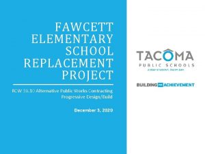 FAWCETT ELEMENTARY SCHOOL REPLACEMENT PROJECT RCW 39 10