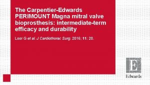 The CarpentierEdwards PERIMOUNT Magna mitral valve bioprosthesis intermediateterm