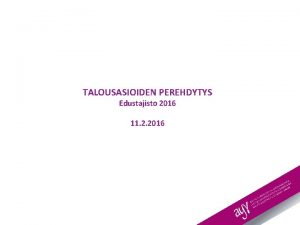 TALOUSASIOIDEN PEREHDYTYS Edustajisto 2016 11 2 2016 Sislt