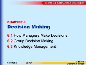 SPORTS AND ENTERTAINMENT MANAGEMENT CHAPTER 6 Decision Making